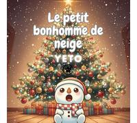 Le petit bonhomme de neige Yeto: Aventures magiques d'un bonhomme de neige qui découvre la magie de Noël