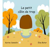Le petit câlin de trop: Un album jeunesse essentiel pour apprendre le consentement, le respect de son corps et dire non