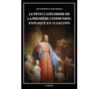 Le petit catéchisme de la première communion, expliqué en 12 leçons: Illustré en couleurs