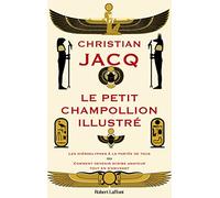 Le Petit Champollion illustré: Les hiéroglyphes à la portée de tous ou Comment devenir scribe amateur tout en s'amusant
