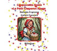 Le Petit Chaperon Rouge Cappuccetto Rosso Français Italiano Bilingue (Bilingual)