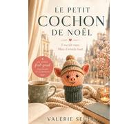 Le petit cochon de Noël: Personne n’en veut. Pourtant, il va mettre son groin là où il ne devrait pas.