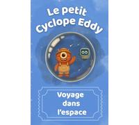 Le petit Cyclope Eddy : voyage dans l'espace: Une première découverte du système solaire (3-5 ans) (Le petit Cyclope Eddy : les voyages de la découverte)