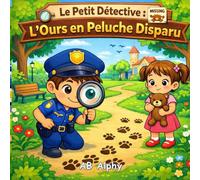 Le Petit Détective : L’Ours en Peluche Disparu: Un tendre mystère pour enfants sur la gentillesse, les indices et le courage (4-8 ans)