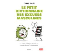 Le Petit Dictionnaire des Excuses Masculines: Le cadeau d'humour parfait pour l'homme qui assume tout, sauf la responsabilité