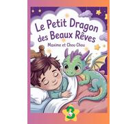 Le Petit Dragon des beaux rêves. Avec Maxime et Chou Chou.: Aventure sur l’étoile du dragon. Pour les petits rêveurs dès 3 ans. Réveille la magie de tes pensées.