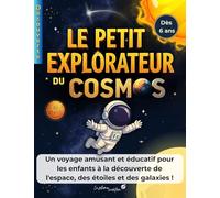 LE PETIT EXPLORATEUR DU COSMOS: Un livre simple pour les enfants à partir de 6 ans afin de découvrir les secrets de l'univers.