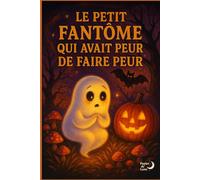 Le petit fantôme qui avait peur de faire peur: un conte d'Halloween qui transforme la peur en rêve