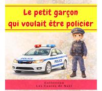 Le petit garçon qui voulait être policier - album illustré: Livre pour enfants dès 3 ans - histoire illustrée sur le métier de policier, le courage, l’entraide et les rêves d’enfant