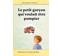 Le petit garçon qui voulait être pompier - Roman jeunesse - Série Les rêves d’enfants: Un roman jeunesse pour apprendre à croire en ses rêves et persévérer