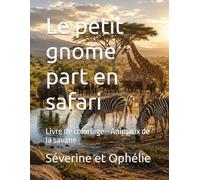 Le petit gnome part en safari: Livre de coloriage - Animaux de la savane (les aventures des gnomes)