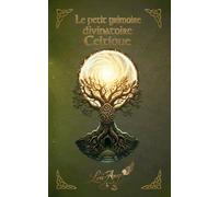 Le petit grimoire divinatoire Celtique: 120 messages des dieux pour éclairer votre chemin