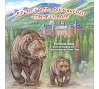 Le Petit Grizzli qui Marchait comme un Boss: À la découverte du parc national de Banff, au Canada, avec un courageux ourson : sentiers, trains et lacs turquoise (National Park Bear Adventures)