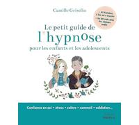 Le petit guide de l'hypnose pour les enfants et les ados: Avec 49 histoires à lire ou à écouter et un QR code avec des séances audio