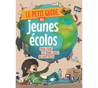 Le Petit guide des jeunes écolos: Pour faire les bons choix du quotidien