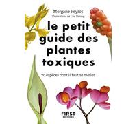 Le petit guide des plantes toxiques: 70 espèces dont il faut se méfier