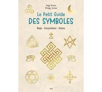 Le petit guide des symboles: Magie, interprétations, histoire