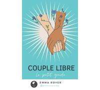 LE PETIT GUIDE DU COUPLE LIBRE: Bien vivre sa relation non-exclusive (Être en couple libre)