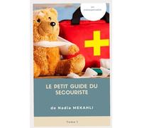 Le petit guide du secouriste: Tome 1