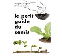 Le petit guide du semis: 40 plantes potagères à semer soi-même