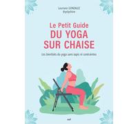 Le petit guide du yoga assis: Les bienfaits du yoga sans tapis ni contraintes
