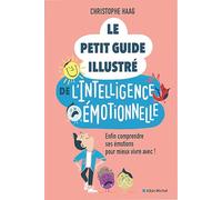 Le petit guide illustré de l'intelligence émotionnelle: Enfin comprendre ses émotions pour mieux vivre avec !