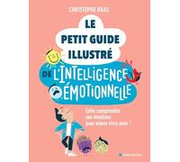 Le Petit Guide illustré de l'intelligence émotionnelle: Enfin comprendre ses émotions pour mieux vivre avec !