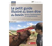 Le petit guide illustré du bien-être du bovin: Besoins fondamentaux et comportements