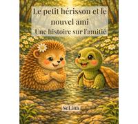 Le petit hérisson et le nouvel ami: Une histoire sur l’amitié (Lina - la petite hérissonne)