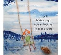 Le petit hérisson qui voulait toucher et être touché: La jardin d'Althéa: 2