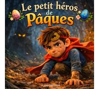 Le petit héros de Pâques: Livre de Pâques pour enfants avec histoire illustrée, jeux éducatifs, coloriages, cherche et trouve et activités ludiques pour développer imagination et confiance en soi