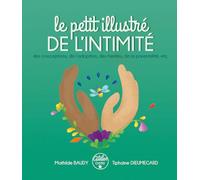 Le petit illustré de l'intimité: Tome 3, Des conceptions, de l'adoption, des familles, de la parentalité, etc.