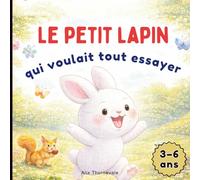 Le Petit Lapin qui Voulait Tout Essayer: Une histoire tendre pour apprendre à être soi-même