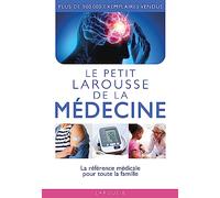 Le petit Larousse de la médecine: La référence médicale pour toute la famille