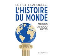 Le Petit Larousse de l'histoire du monde: En 8000 dates