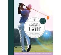 Le petit Larousse du golf: Le livre de référence pour apprendre à jouer comme un pro