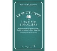 Le petit livre de l’analyse financière: Comment analyser une société, choisir ses actions et faire des profits | D’après le best-seller d’Aswath Damodaran