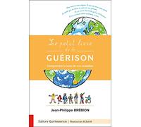 Le petit livre de la guérison: Comprendre le sens de nos maladies
