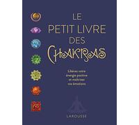 Le petit livre des chakras: Libérez votre énergie positive et maîtrisez vos émotions