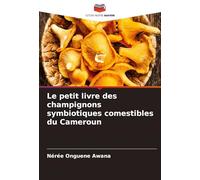 Le petit livre des champignons symbiotiques comestibles du Cameroun
