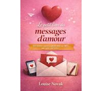 Le petit livre des messages d’amour: 100 textes courts à glisser dans un SMS, une carte, une lettre (Amour & bonheur)