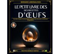 Le petit livre des recettes D’œufs: Des idées simples et économiques à réaliser chez vous avec un minimum d'ingrédients.