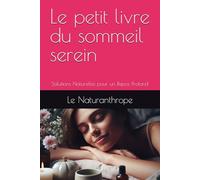 Le petit livre du sommeil serein: Solutions Naturelles pour un Repos Profond