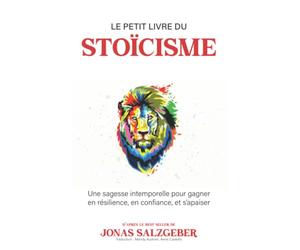 Le petit livre du stoïcisme: Une sagesse intemporelle pour gagner en résilience, en confiance, et s’apaiser | The Little Book Of Stoicism | Le best-seller de Jonas Salzgeber enfin en français !