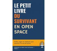 Le Petit Livre du Survivant en Open Space: Profils, jargon et répliques pour survivre à la vie de bureau