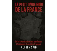 Le petit Livre Noir de la France: De la colonisation aux banlieues, chroniques d’un déni français