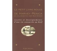 Le Petit Livre Rouge De Harvey Penick. Lecons Et Enseignements D'Une Vie Consacree Au Golf: Leçons et enseignements d'une vie consacrée au golf