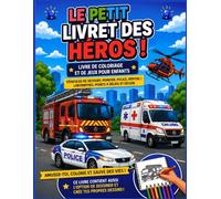 Le Petit Livret des Héros !: Livre de Coloriage et de Jeux pour Enfants | Véhicules de Secours, Pompier, Police, Hôpital | Labyrinthes, Points à Relier et Dessin