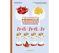 Le petit manuel de la meringue: Réalisez pavlovas, merveilleurs et aures douceurs meringuées: 31650