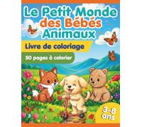 Le Petit Monde des Bébés Animaux: 50 coloriages amusants et adorables pour les enfants de 3 à 8 ans